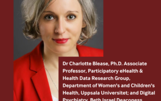 Dr Charlotte Blease, Ph.D. Associate Professor, Participatory eHealth & Health Data Research Group, Department of Women's and Children's Health, Uppsala Universitet; and Digital Psychiatry, Beth Israel Deaconess Medical Center, Harvard Medical School