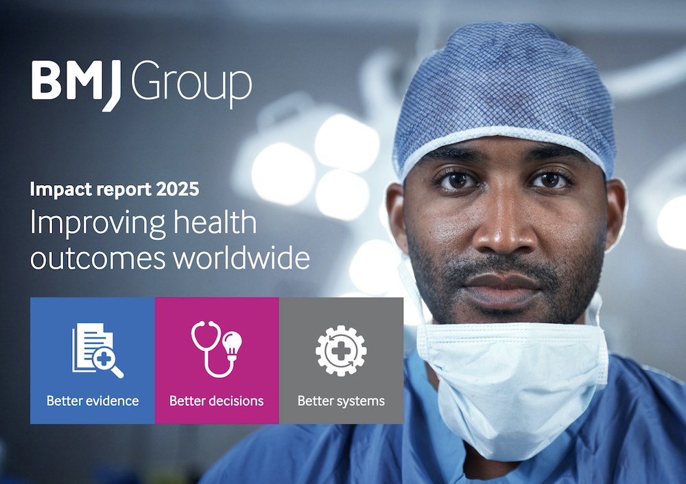 BMJ Group Impact report 2025 cover: doctor in surgical cap with headline 'Improving health outcomes worldwide' and three tiles: Better evidence, Better decisions, Better systems.